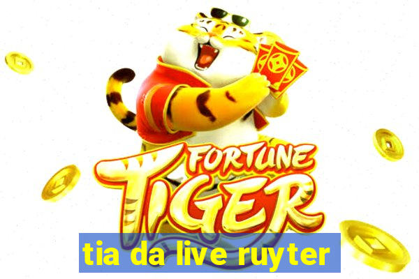 tia da live ruyter